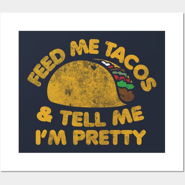 Feed me Tacos and tell me I'm pretty Wall Art by bubbsnugg